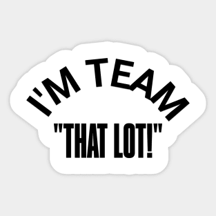"I'M TEAM -THAT LOT" – Stand for the Cause Sticker